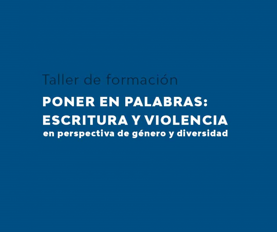  Taller "PONER EN PALABRAS: ESCRITURA Y VIOLENCIA"