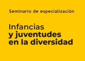 Seminario: Infancias y juventudes en la diversidad